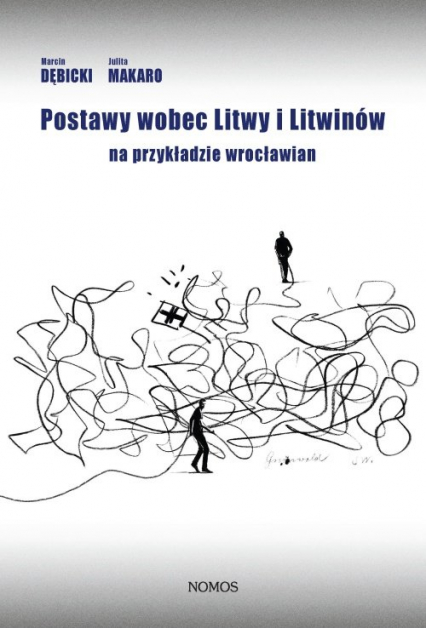 Postawy wobec Litwy i Litwinów na przykładzie wrocławian - Dębicki Marcin, Makaro Julita | okładka