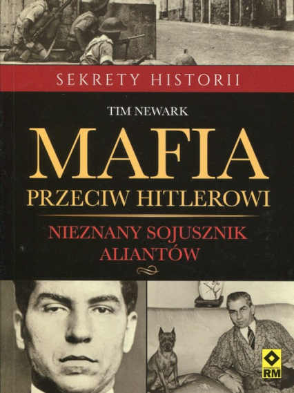 Mafia przeciw Hitlerowi Nieznany sojusznik aliantów - Tim Newark | okładka