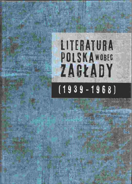 Literatura polska wobec Zagłady 1939-1968 -  | okładka