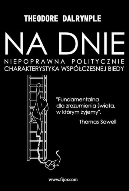Na dnie Niepoprawna politycznie charakterystyka współczesnej biedy - Theodore Dalrymple | okładka