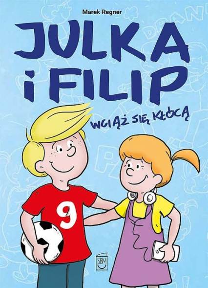 Julka i Filip wciąż się kłócą - Marek Regner | okładka