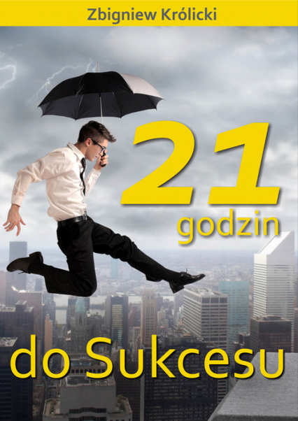 21 godzin do sukcesu - Zbigniew A. Królicki | okładka