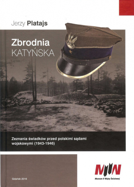 Zbrodnia katyńska Zeznania świadków przed polskimi sądami wojskowymi (1943-1946) - Jerzy Platajs | okładka