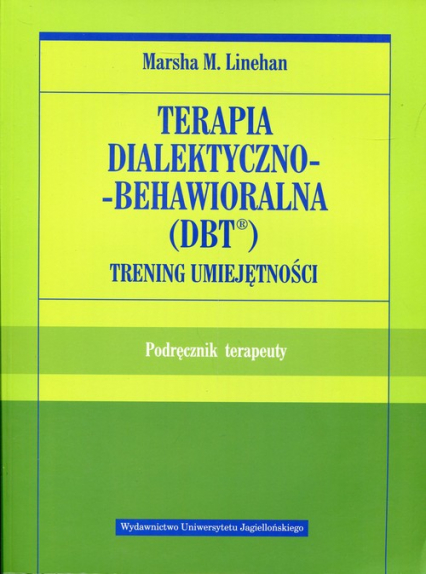 Terapia dialektyczno-behawioralna DBT Trening umiejętności Podręcznik terapeuty - Linehan Marsha M. | okładka