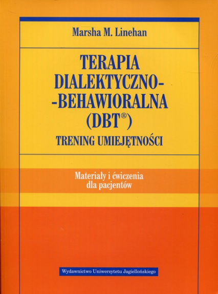 Terapia dialektyczno-behawioralna DBT Trening umiejętności Materiały i ćwiczenia dla pacjentów - Linehan Marsha M. | okładka