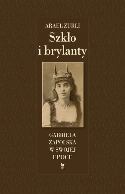 Szkło i brylanty Gabriela Zapolska w swojej epoce - Arael Zurli | okładka
