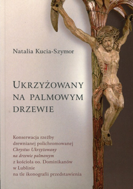 Ukrzyżowany na palmowym drzewie - Natalia Kucia-Szymor | okładka