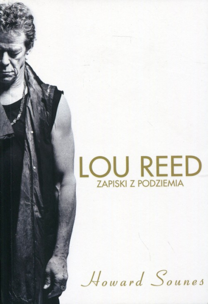 Lou Reed Zapiski z podziemia - Howard Sounes | okładka