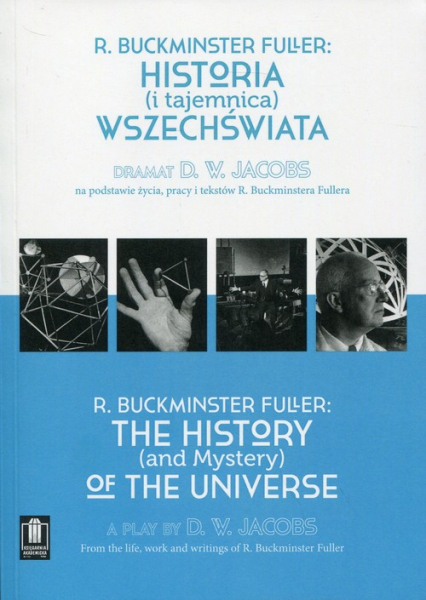 Historia i tajemnica wszechświata Dramat D. W. Jacobs na podstawie życia, pracy i tekstów R. Buckminstera Fullera - Fuller R. Buckminster | okładka