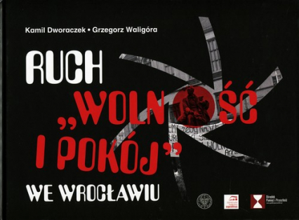 Ruch Wolność i Pokój we Wrocławiu - Dworaczek Kamil, Waligóra Grzegorz | okładka