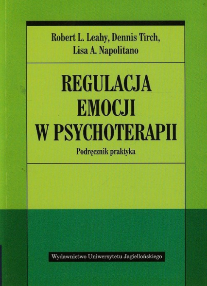 Regulacja emocji w psychoterapii Podręcznik praktyka - Napolitano Lisa A., Tirch Dennis | okładka