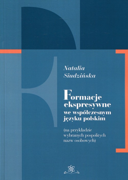 Formacje ekspresywne we współczesnym języku polskim na przykładzie wybranych pospolitych nazw osobowych - Natalia Siudzińska | okładka