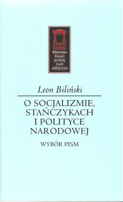 O socjalizmie, stańczykach i polityce narodowej Wybór pism - Leon Biliński | okładka