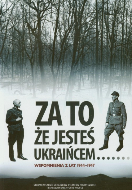 Za to że jesteś Ukraińcem Wspomnienia z lat 1944-1947 - Bogdan Huk | okładka