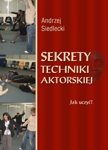 Sekrety techniki aktorskiej Jak uczyć? - Andrzej Siedlecki | okładka