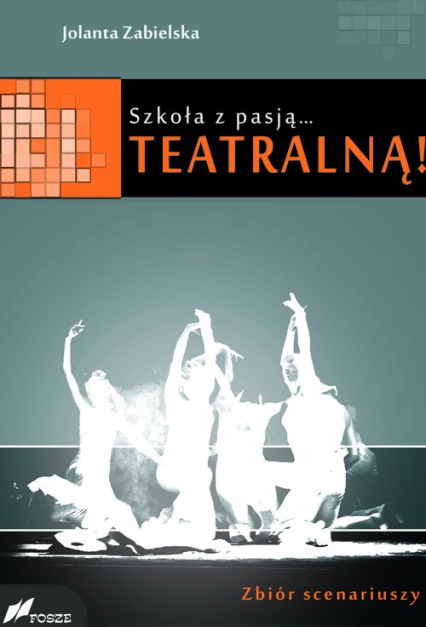 Szkoła z pasją...teatralną! Zbiór scenariuszy - Jolanta Zabielska | okładka