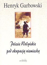 Polesie Wołyńskie pod okupacją niemiecką - Henryk Garbowski | okładka