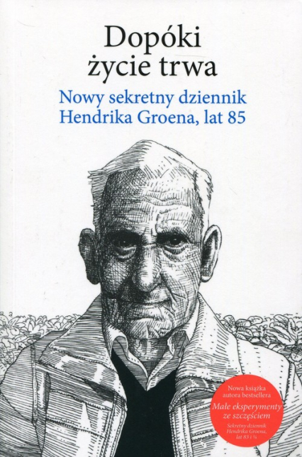 Dopóki życie trwa Nowy sekretny dziennik Hendrika Groena, lat 85 - Hendrik Groen | okładka