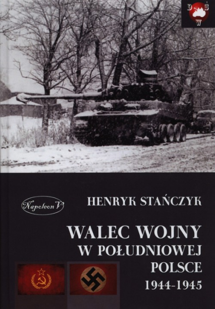 Walec wojny w południowej Polsce 1944-1945 - Henryk Stańczyk | okładka
