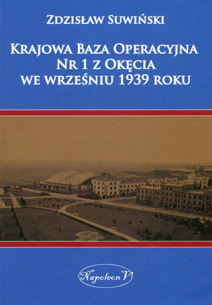 Krajowa Baza Operacyjna Nr 1 z Okęcia we wrześniu 1939 roku - Zdzisław Suwiński | okładka