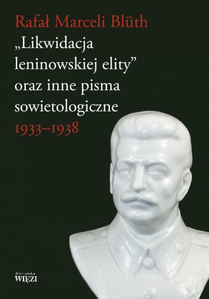Likwidacja leninowskiej elity oraz inne pisma sowietologiczne 1933-1938 - Rafał Marceli Blüth | okładka