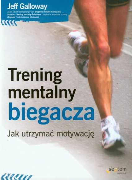Trening mentalny biegacza Jak utrzymać motywację - Galloway Jeff | okładka
