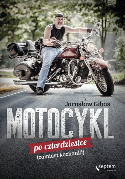 Motocykl po czterdziestce zamiast kochanki - Jarosław Gibas | okładka