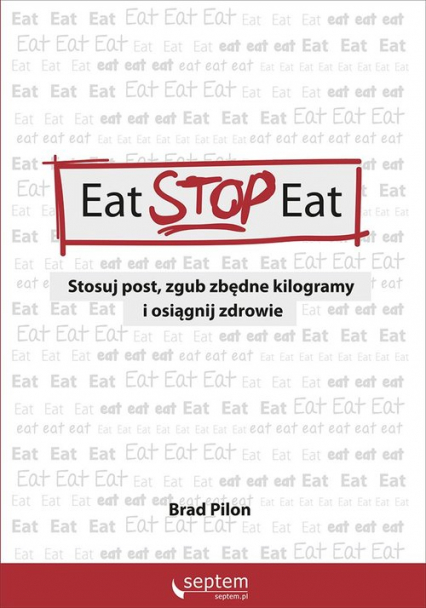 Eat Stop Eat Stosuj post zgub zbędne kilogramy i osiągnij zdrowie - Brad Pilon | okładka
