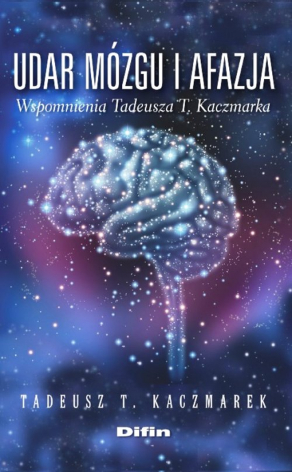 Udar mózgu i afazja wspomnienia Tadeusza T. Kaczmarka - Kaczmarek Tadeusz T. | okładka