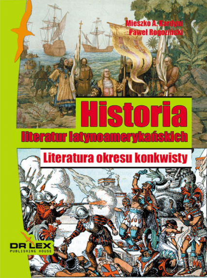 Historia literatur latynoamerykańskich Literatura okresu konkwisty - Kardyni M. A. Rogoziński P. | okładka