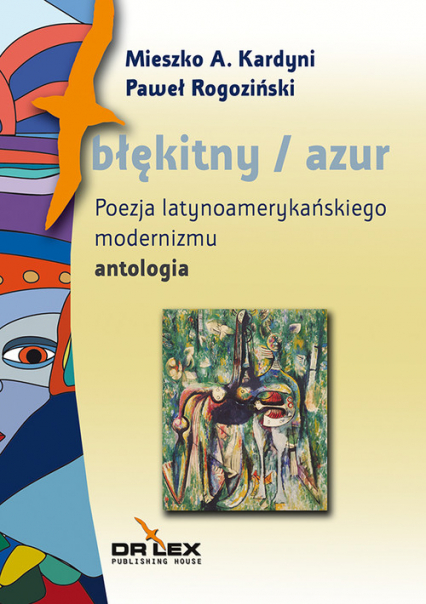 Błękitny / azul Poezja latynoamerykańskiego modernizmu antologia - Kardyni Mieszko A. Rogoziński Paweł | okładka