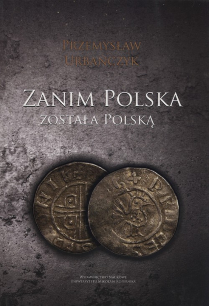 Zanim Polska została Polską - Przemysław Urbańczyk | okładka