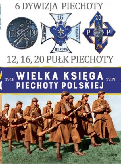 Wielka Księga Piechoty Polskiej 6 6 Dywizja Piechoty 12,16,20 Pułk Piechoty -  | okładka