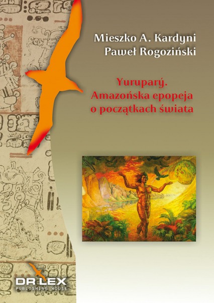 Yurupary Amazońska epopeja o początkach świata - Kardyni Mieszko A, Rogoziński Paweł | okładka