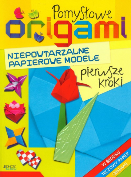 Pomysłowe origami Pierwsze kroki Niepowtarzalne papierowe modele -  | okładka