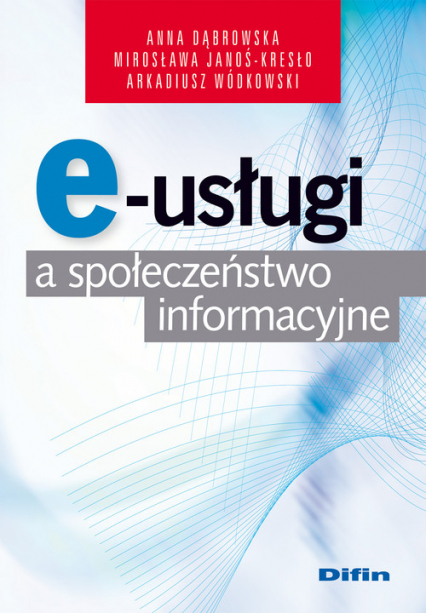 E-usługi a społeczeństwo informacyjne - Janoś-Kresło Mirosława, Wódkowski Arkadiusz | okładka