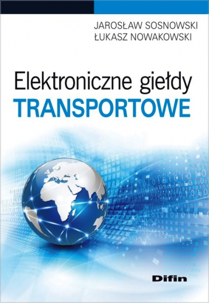 Elektroniczne giełdy transportowe - Nowakowski Łukasz, Sosnowski Jarosław | okładka