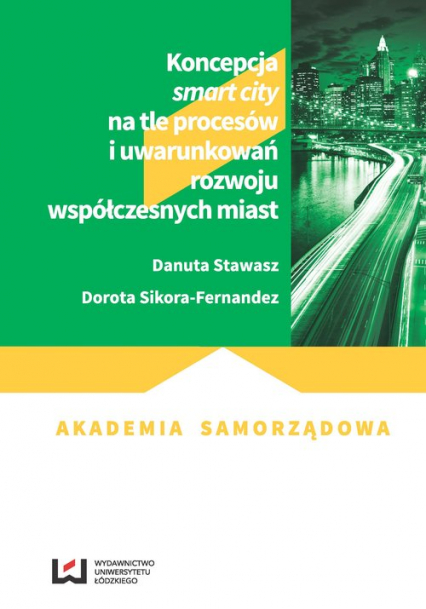 Koncepcja smart city na tle procesów i uwarunkowań rozwoju współczesnych miast - Danuta Stawasz, Sikora-Fernandez Dorota | okładka