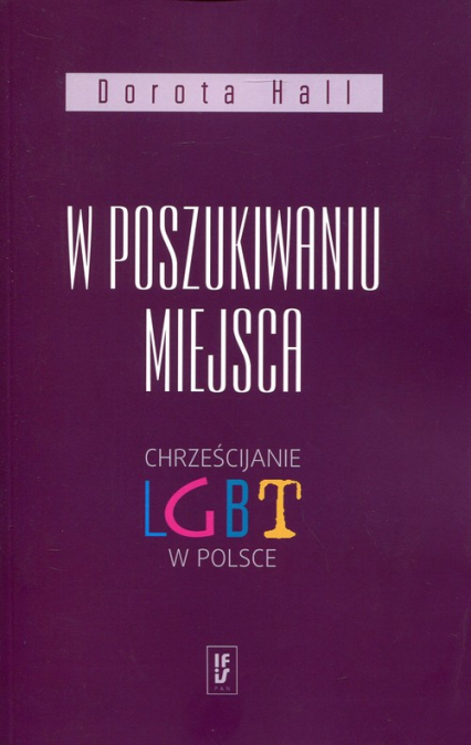W poszukiwaniu miejsca Chrześcijanie LGBT w Polsce - Dorota Hall | okładka