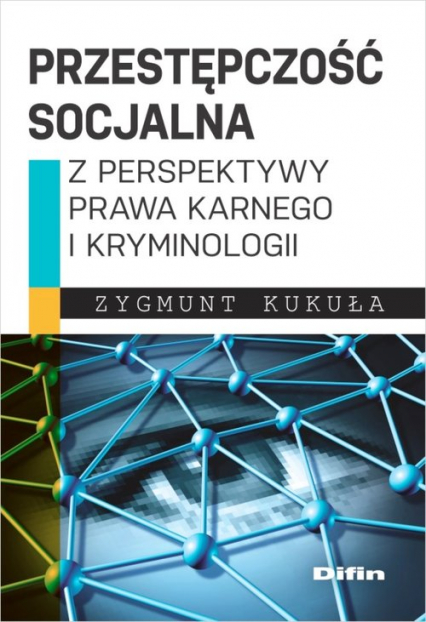 Przestępczość socjalna z perspektywy prawa karnego i kryminologii - Zygmunt Kukuła | okładka