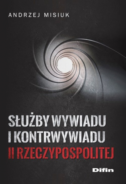 Służby wywiadu i kontrwywiadu II Rzeczypospolitej - Andrzej Misiuk | okładka