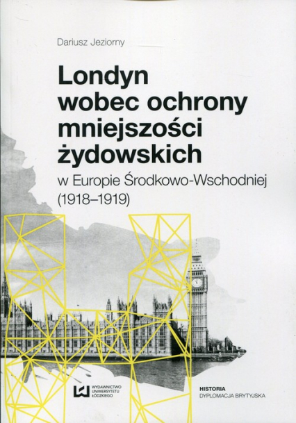 Londyn wobec ochrony mniejszości żydowskich w Europie Środkowo-Wchodniej (1918-1919) - Dariusz Jeziorny | okładka
