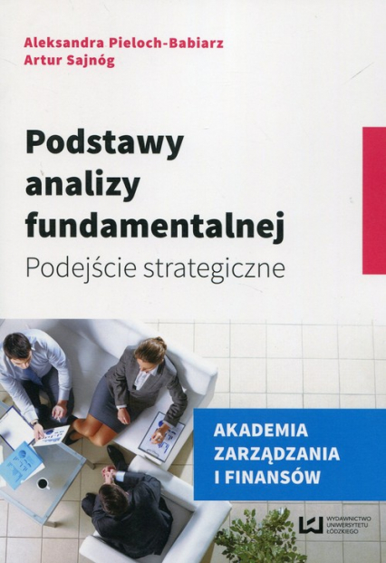 Podstawy analizy fundamentalnej Podejście strategiczne - Artur Sajnóg, Pieloch-Babiarz Aleksandra | okładka