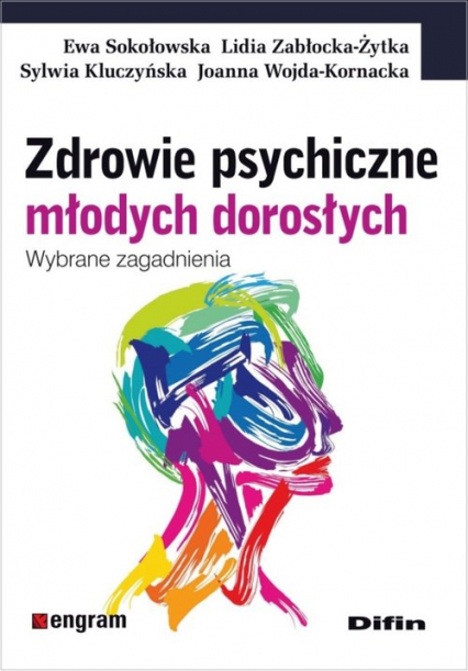 Zdrowie psychiczne młodych dorosłych Wybrane zagadnienia - Sokołowska Ewa, Wojda-Kornacka Joanna, Zabłocka-Żytka Lidia | okładka