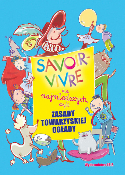 Savoir-vivre dla najmłodszych, czyli zasady towarzyskiej ogłady - A Nożyńska-Demianiuk | okładka