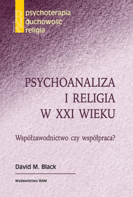 Psychoanaliza i religia w XXI wieku Współzawodnictwo czy współpraca? - Black David M. | okładka