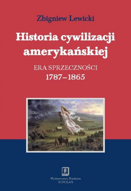 Historia cywilizacji amerykańskiej Tom 2  Era sprzeczności 1787-1865 - Lewicki Zbigniew | okładka