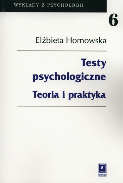 Testy psychologiczne Teoria i praktyka - Elżbieta Hornowska | okładka