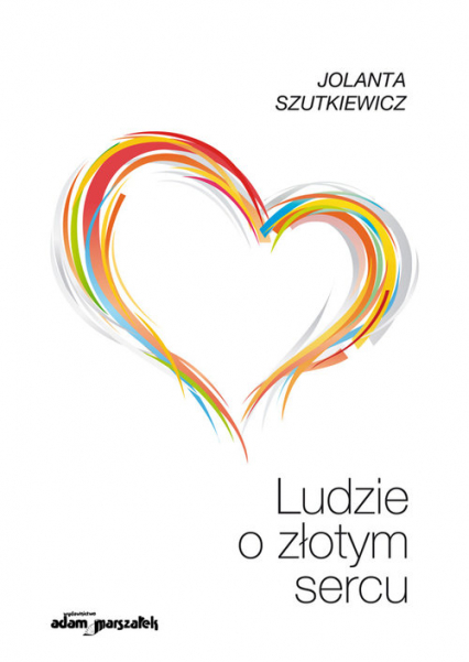 Ludzie o złotym sercu - Jolanta Szutkiewicz | okładka