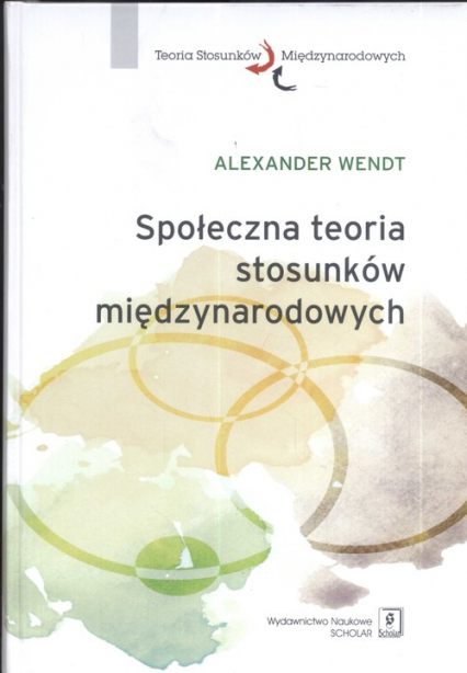 Społeczna teoria stosunków międzynarodowych - Alexander Wendt | okładka